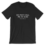 "Do Not Call Me At 6:00" Unisex Short-Sleeved T-Shirt