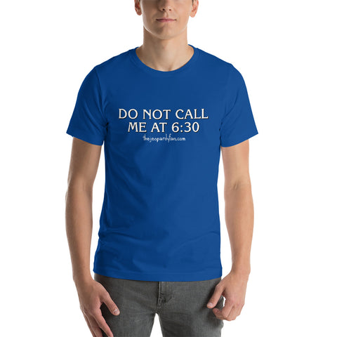 "Do Not Call Me At 6:30" Unisex Short-Sleeved T-Shirt